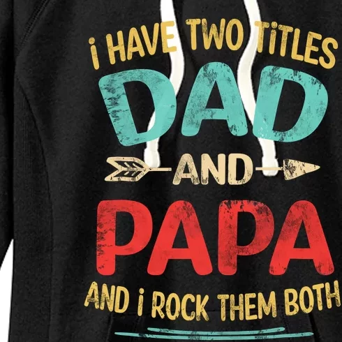 I Have Two Titles Dad And Papa Funny Fathers Day Gift Women's Fleece Hoodie