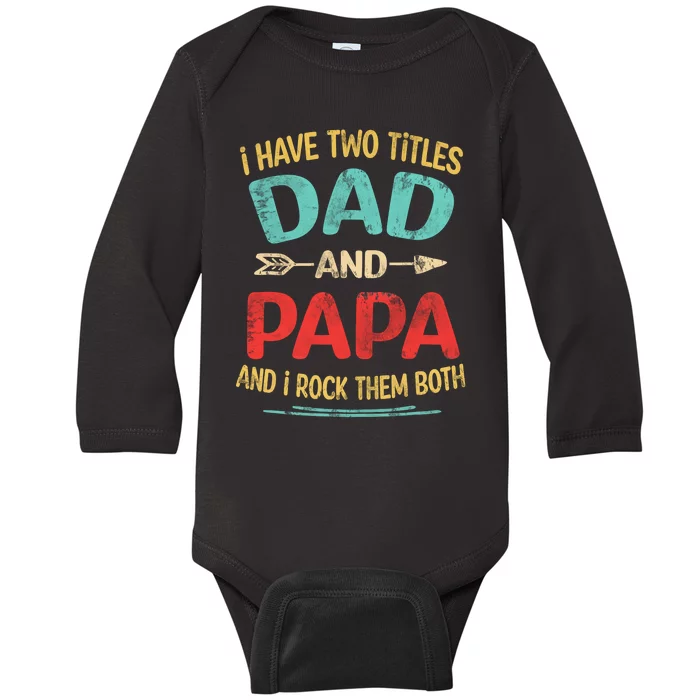 I Have Two Titles Dad And Papa Funny Fathers Day Gift Baby Long Sleeve Bodysuit