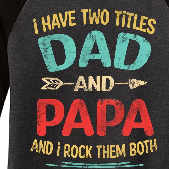 I Have Two Titles Dad And Papa Funny Fathers Day Gift Women's Tri-Blend 3/4-Sleeve Raglan Shirt