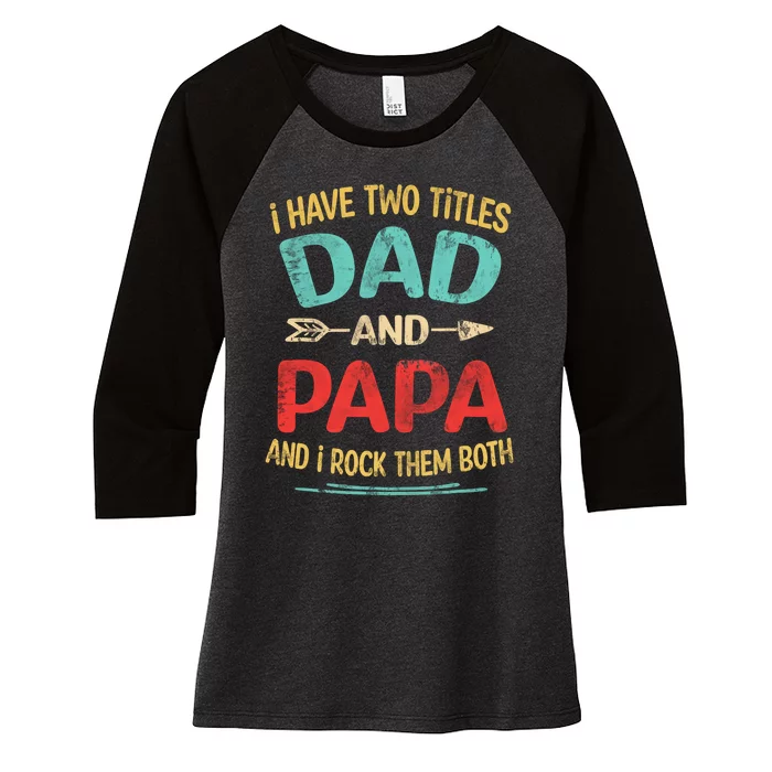 I Have Two Titles Dad And Papa Funny Fathers Day Gift Women's Tri-Blend 3/4-Sleeve Raglan Shirt