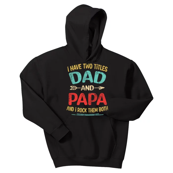 I Have Two Titles Dad And Papa Funny Fathers Day Gift Kids Hoodie