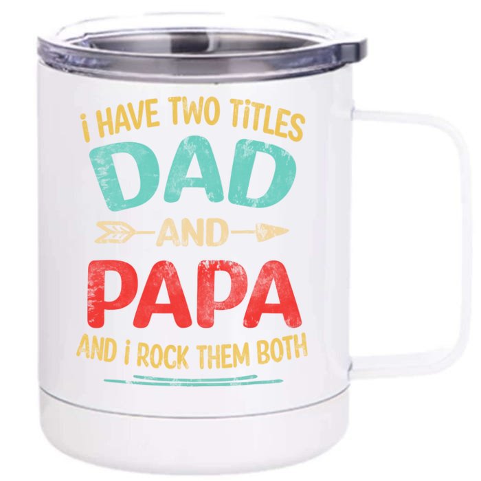 I Have Two Titles Dad And Papa Funny Fathers Day Gift Front & Back 12oz Stainless Steel Tumbler Cup