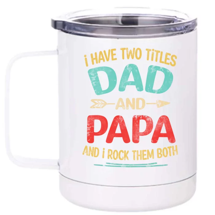 I Have Two Titles Dad And Papa Funny Fathers Day Gift Front & Back 12oz Stainless Steel Tumbler Cup