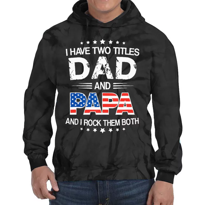 I Have Two Titles Dad And Papa Funny Father's Day Tie Dye Hoodie