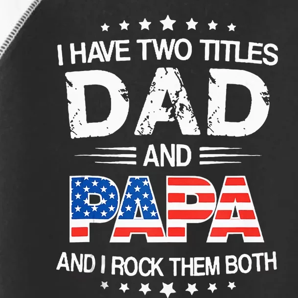 I Have Two Titles Dad And Papa Funny Father's Day Toddler Fine Jersey T-Shirt