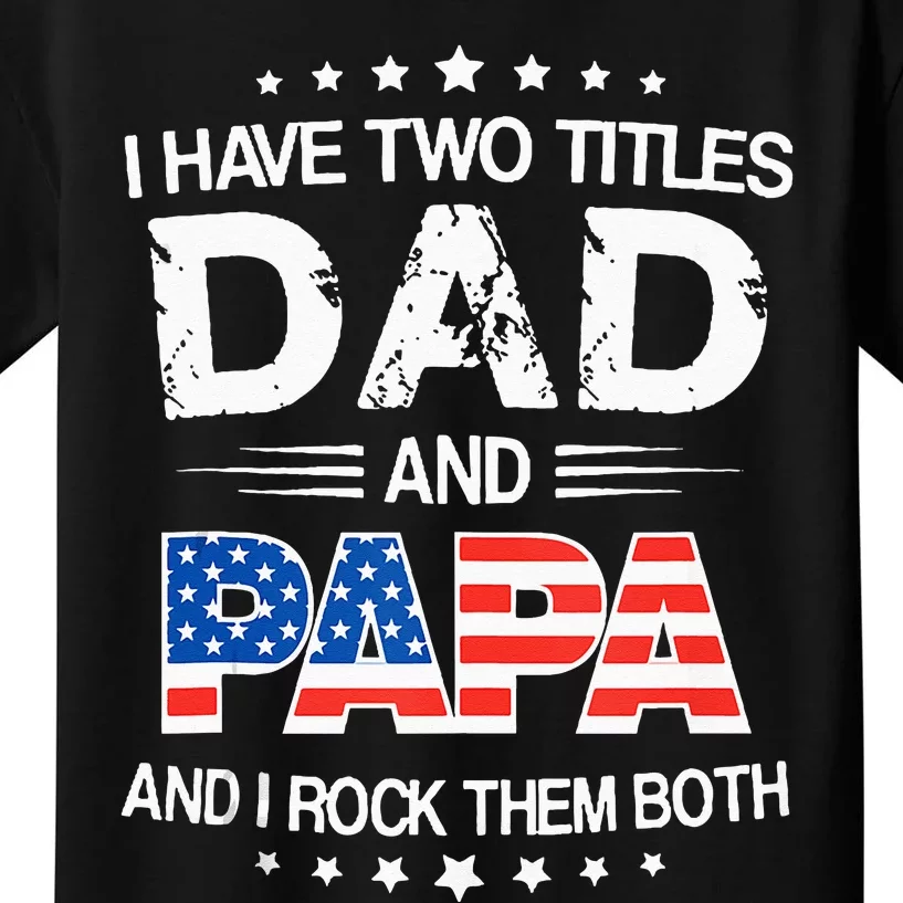 I Have Two Titles Dad And Papa Funny Father's Day Kids T-Shirt