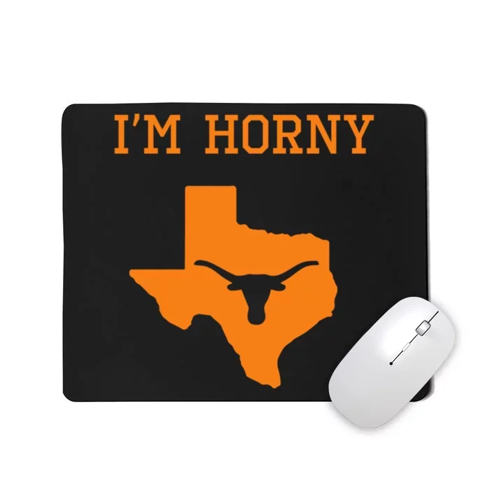 Im Horny Texas Funny Mousepad