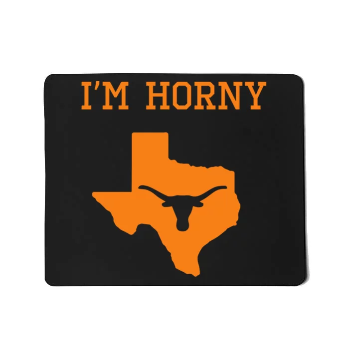 Im Horny Texas Funny Mousepad