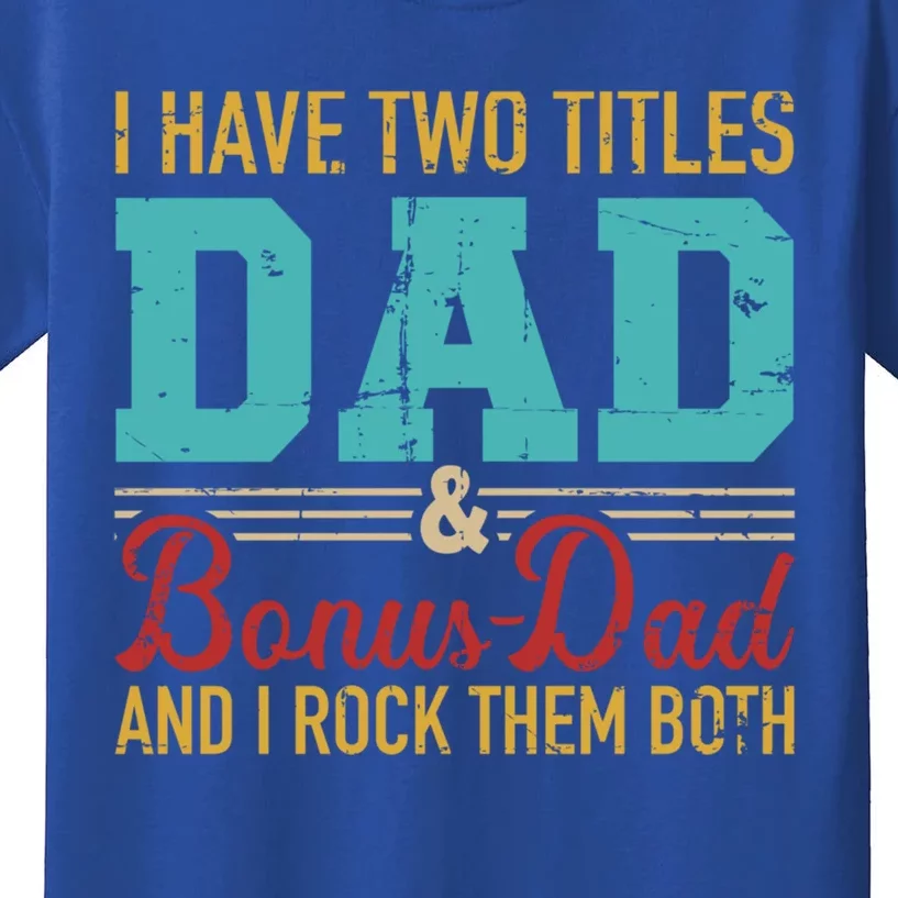 I Have Two Titles Dad And Bonus Dad And I Rock Them Both Gift Kids T-Shirt