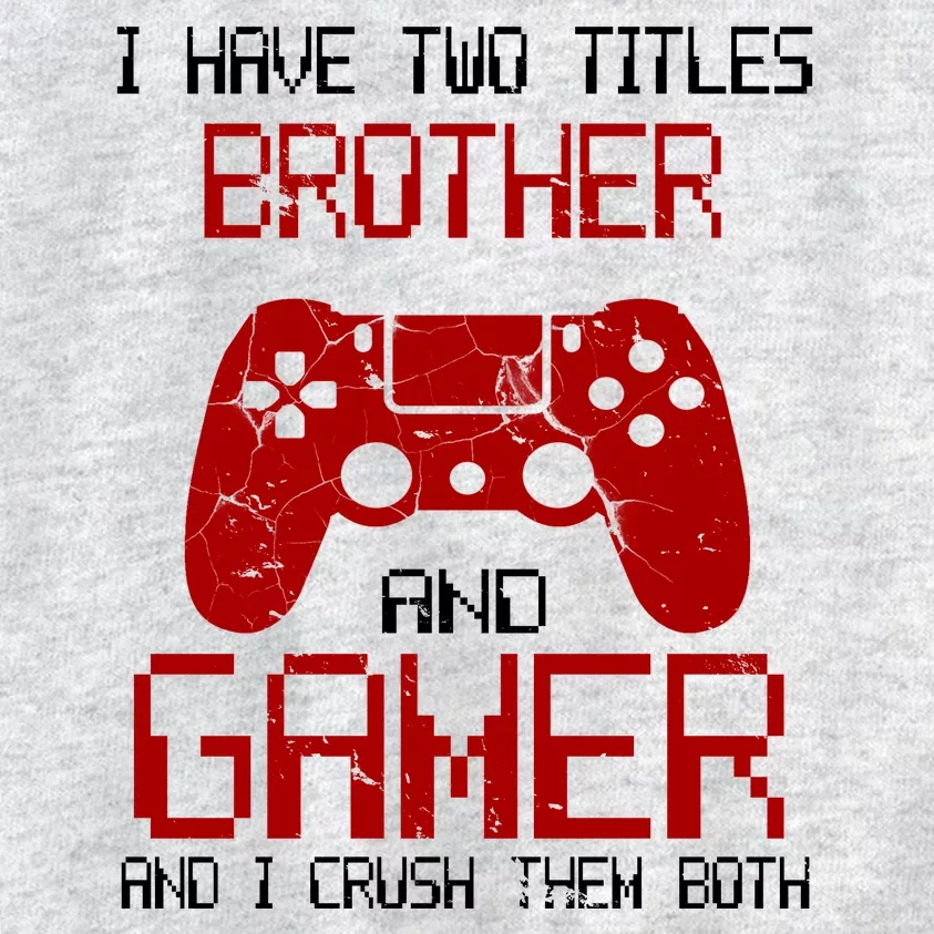 I Have Two Titles Brother And Gamer And I Crush Them Both Kids Sweatshirt