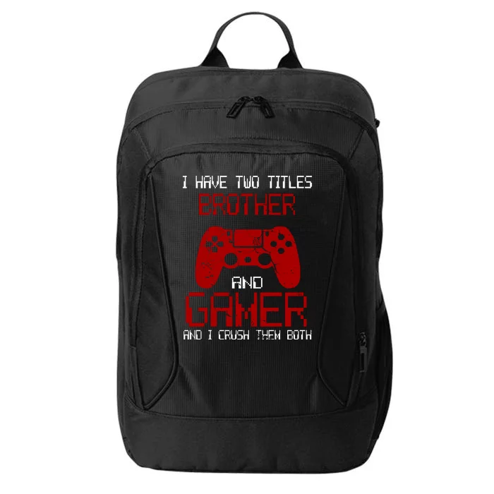 I Have Two Titles Brother And Gamer And I Crush Them Both City Backpack