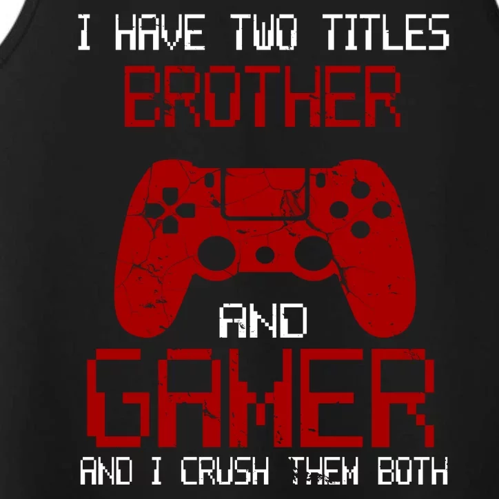 I Have Two Titles Brother And Gamer And I Crush Them Both Performance Tank