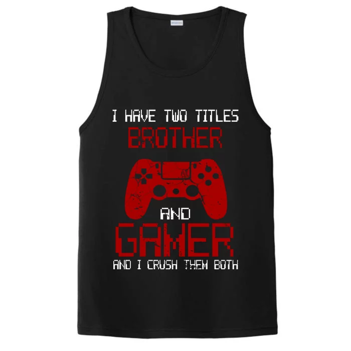 I Have Two Titles Brother And Gamer And I Crush Them Both Performance Tank