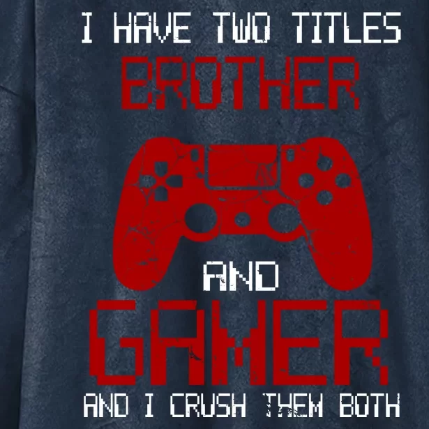 I Have Two Titles Brother And Gamer And I Crush Them Both Hooded Wearable Blanket