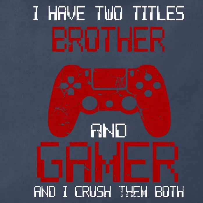 I Have Two Titles Brother And Gamer And I Crush Them Both Zip Tote Bag