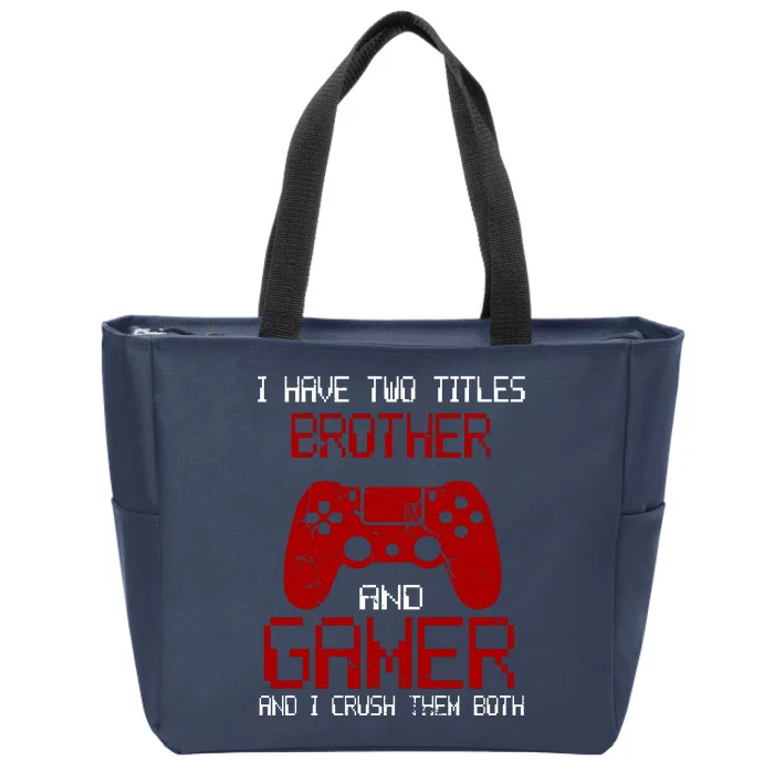 I Have Two Titles Brother And Gamer And I Crush Them Both Zip Tote Bag