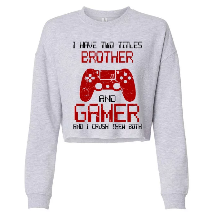 I Have Two Titles Brother And Gamer And I Crush Them Both Cropped Pullover Crew