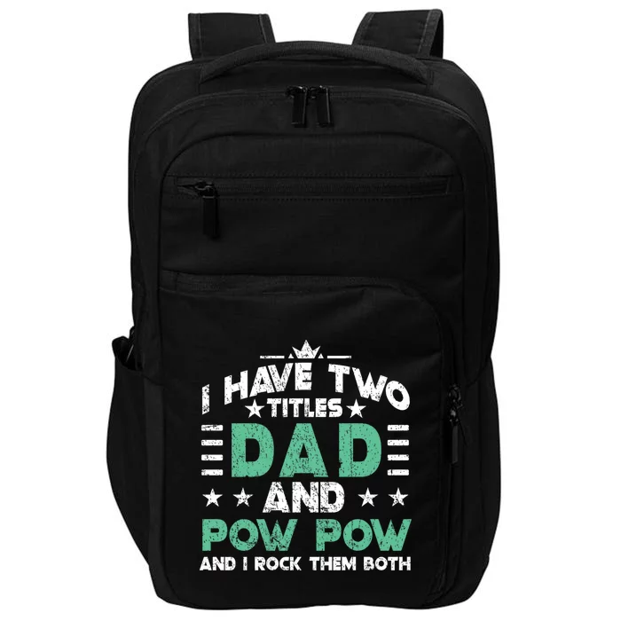 I Have Two Titles Dad And Pow Pow Impact Tech Backpack