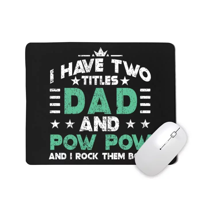 I Have Two Titles Dad And Pow Pow Mousepad