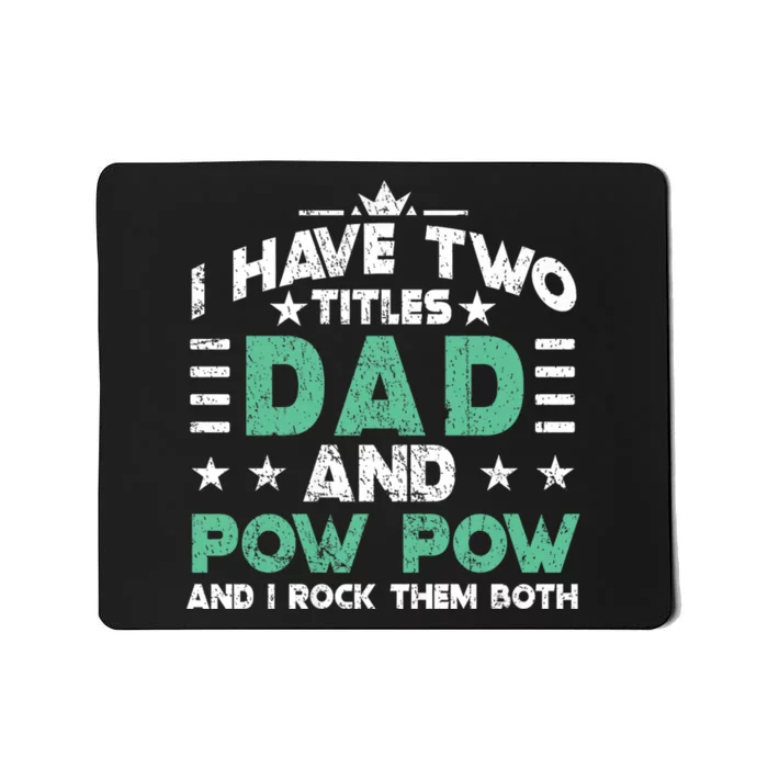 I Have Two Titles Dad And Pow Pow Mousepad