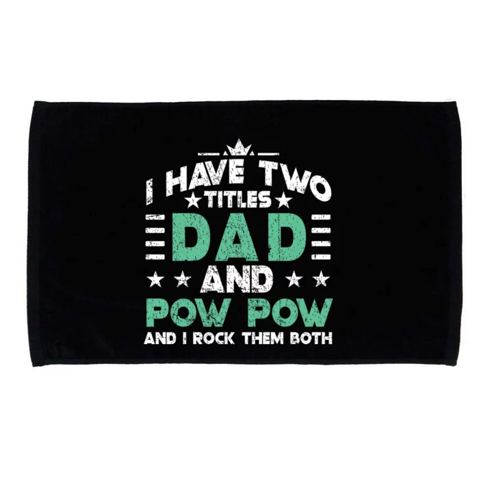 I Have Two Titles Dad And Pow Pow Microfiber Hand Towel