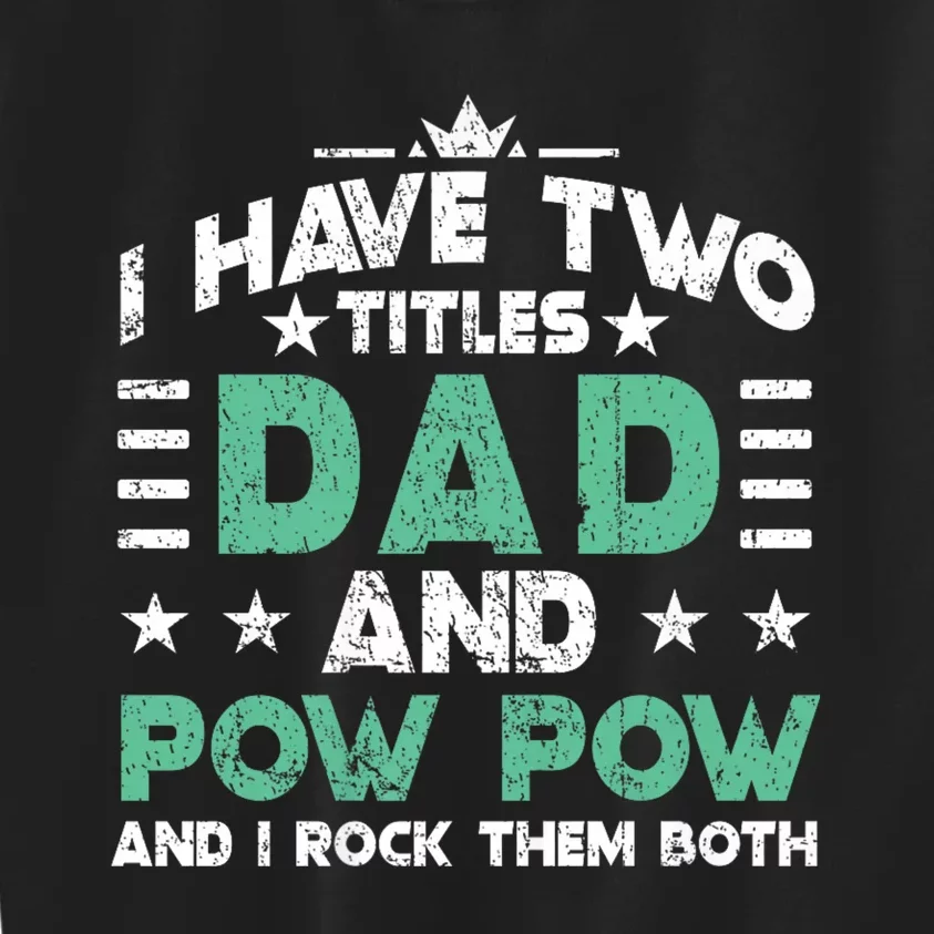 I Have Two Titles Dad And Pow Pow Kids Sweatshirt