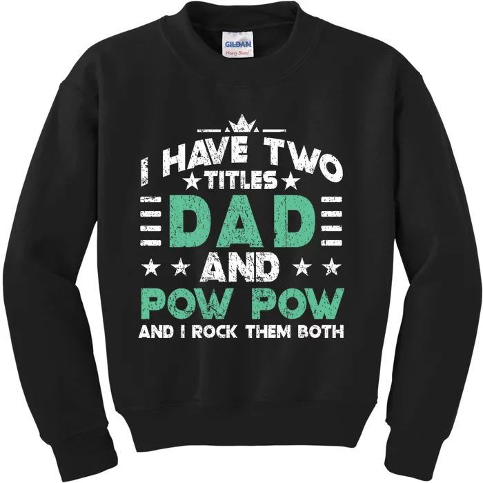 I Have Two Titles Dad And Pow Pow Kids Sweatshirt