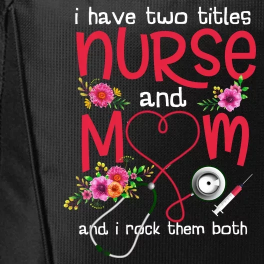 I Have Two Titles Nurse And Mom Mother's Day Gift City Backpack