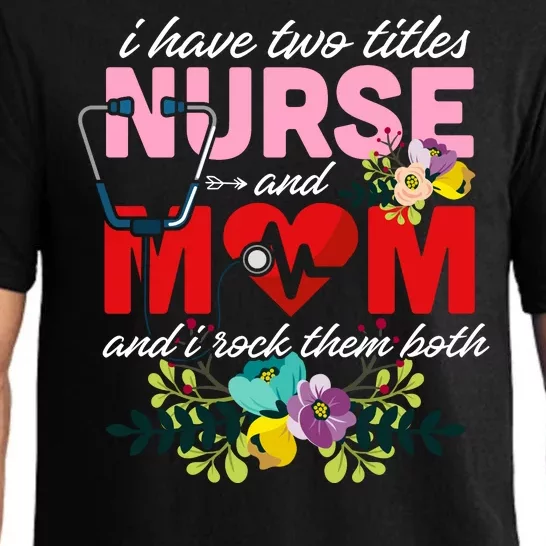 I Have Two Titles Nurse And Mom Mother's Day Pajama Set