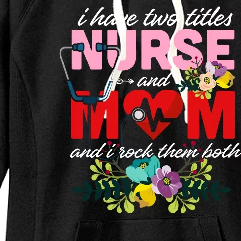 I Have Two Titles Nurse And Mom Mother's Day Women's Fleece Hoodie