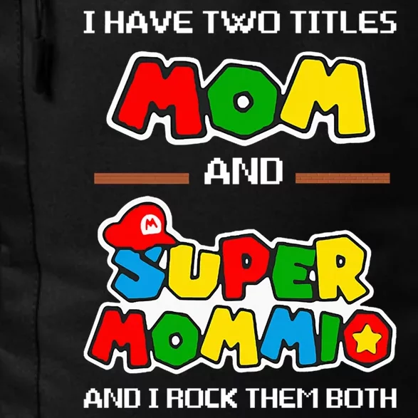 I Have Two Titles Mom And Super Mommio And I Rock Them Both Daily Commute Backpack