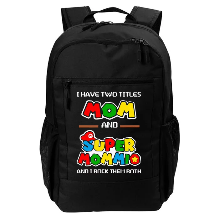 I Have Two Titles Mom And Super Mommio And I Rock Them Both Daily Commute Backpack