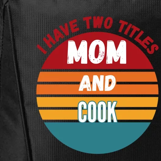 I Have Two Titles Mom And Cook Gift City Backpack