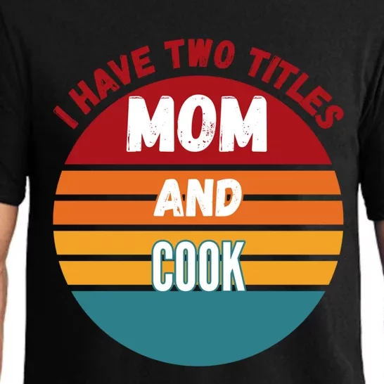 I Have Two Titles Mom And Cook Gift Pajama Set