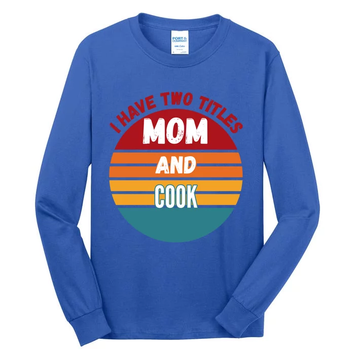 I Have Two Titles Mom And Cook Gift Tall Long Sleeve T-Shirt