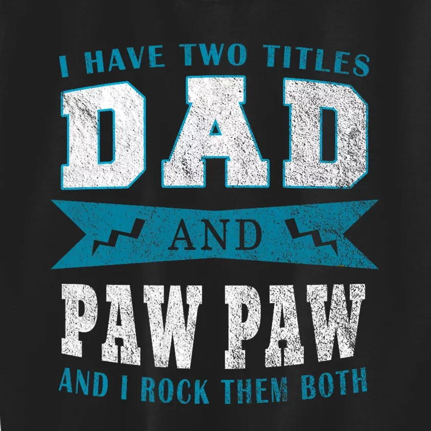 I Have Two Titles Dad Paw Paw Kids Sweatshirt