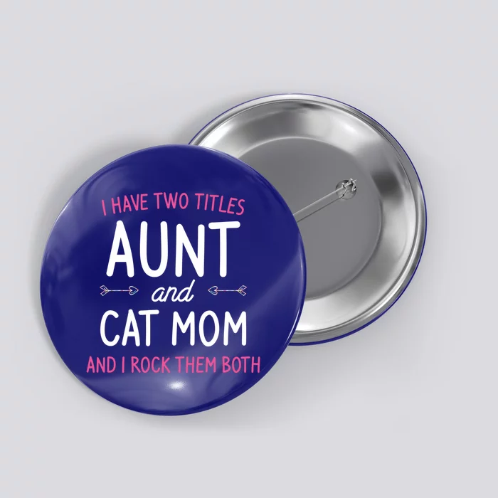 I Have Two Titles Aunt And Cat Mom Gift Button