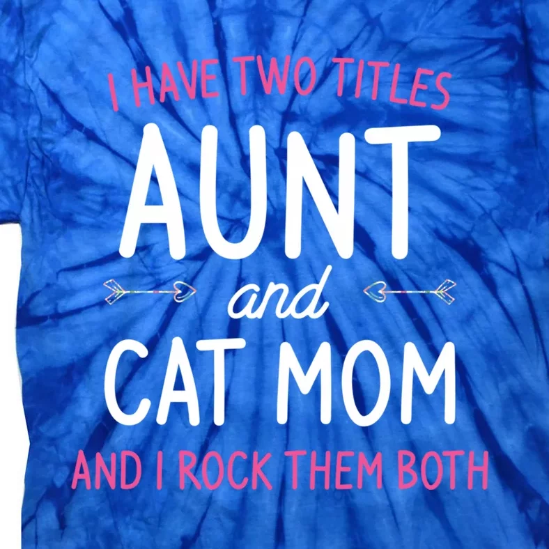 I Have Two Titles Aunt And Cat Mom Gift Tie-Dye T-Shirt