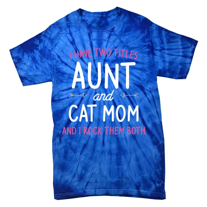 I Have Two Titles Aunt And Cat Mom Gift Tie-Dye T-Shirt