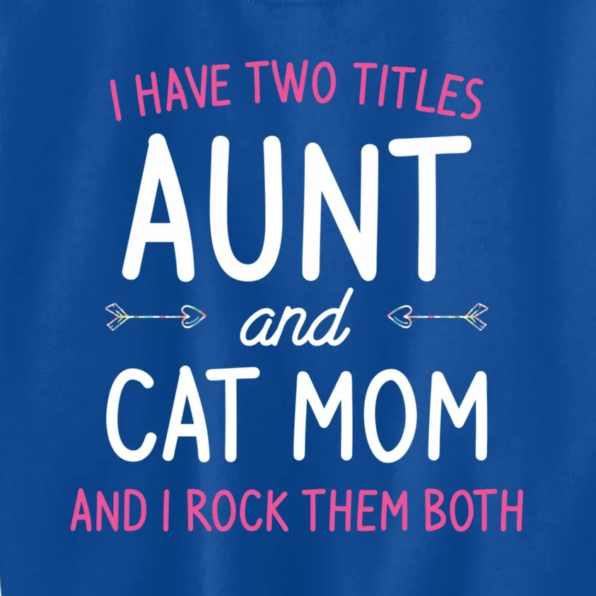 I Have Two Titles Aunt And Cat Mom Gift Kids Sweatshirt