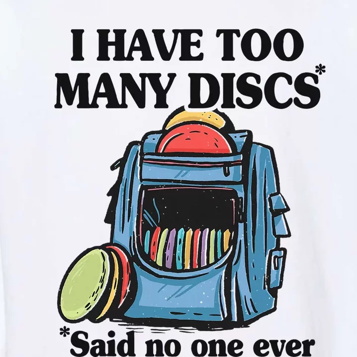 I Have Too Many Discs Disc Golf Backpack Funny Disc Golf Garment-Dyed Sweatshirt