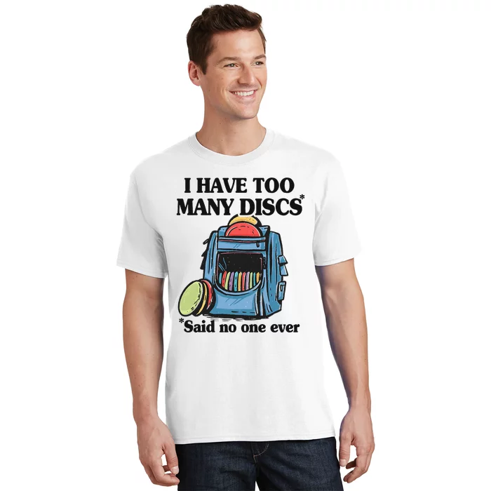 I Have Too Many Discs Disc Golf Backpack Funny Disc Golf T-Shirt