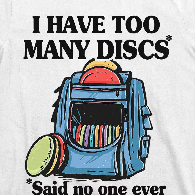 I Have Too Many Discs Disc Golf Backpack Funny Disc Golf T-Shirt