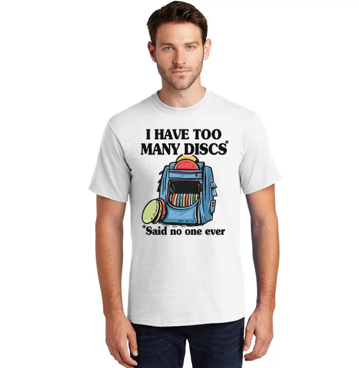 I Have Too Many Discs Disc Golf Backpack Funny Disc Golf Tall T-Shirt