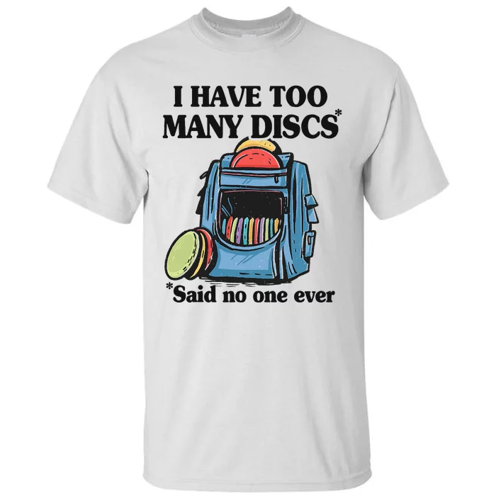 I Have Too Many Discs Disc Golf Backpack Funny Disc Golf Tall T-Shirt