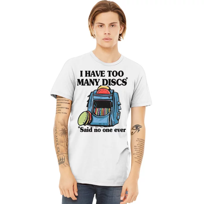 I Have Too Many Discs Disc Golf Backpack Funny Disc Golf Premium T-Shirt