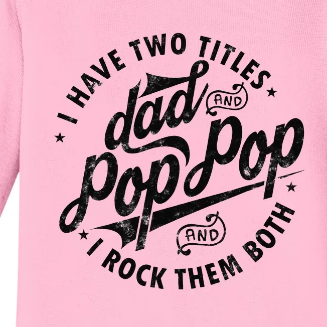 I Have Two Titles Dad And Pop Pop Fathers Day Funny Pop Pop Baby Long Sleeve Bodysuit