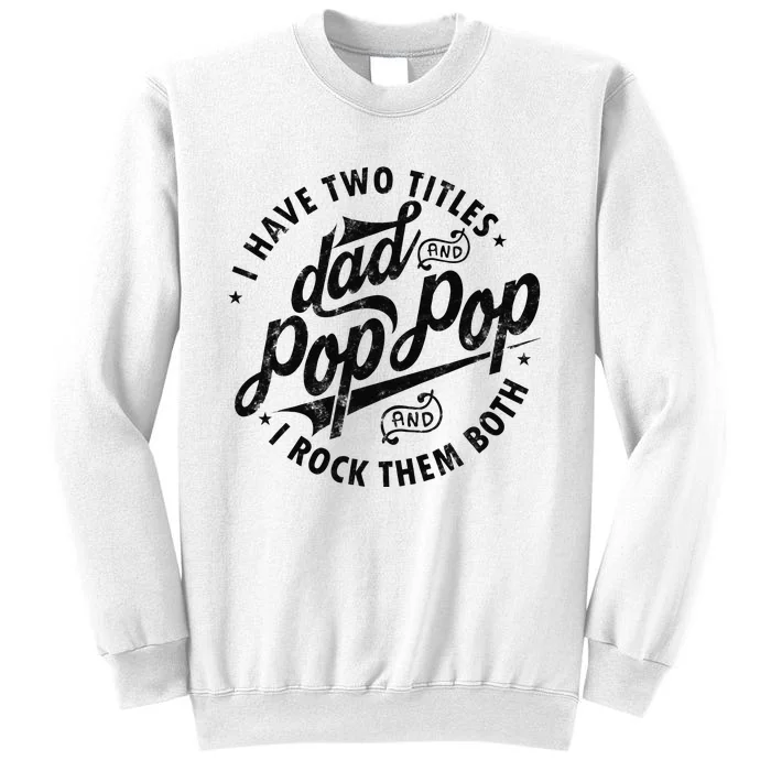 I Have Two Titles Dad And Pop Pop Fathers Day Funny Pop Pop Sweatshirt