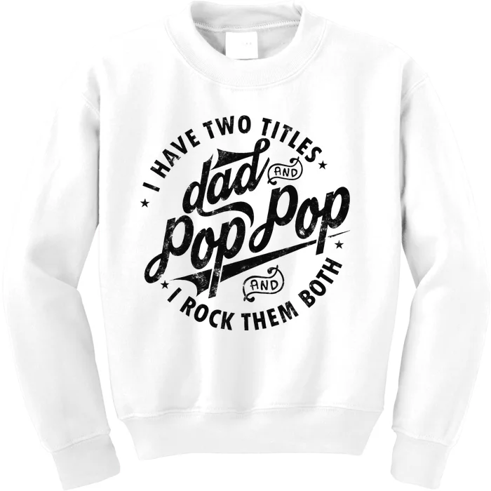 I Have Two Titles Dad And Pop Pop Fathers Day Funny Pop Pop Kids Sweatshirt