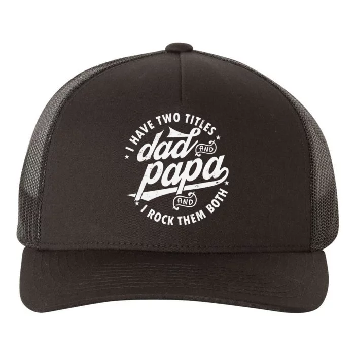 I Have Two Titles Dad and papa I Rock Them Both gift father Yupoong Adult 5-Panel Trucker Hat